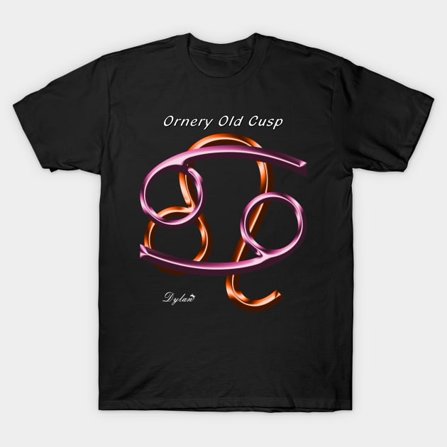 Cancer Leo Cusp Ornery T-Shirt by DylanArtNPhoto